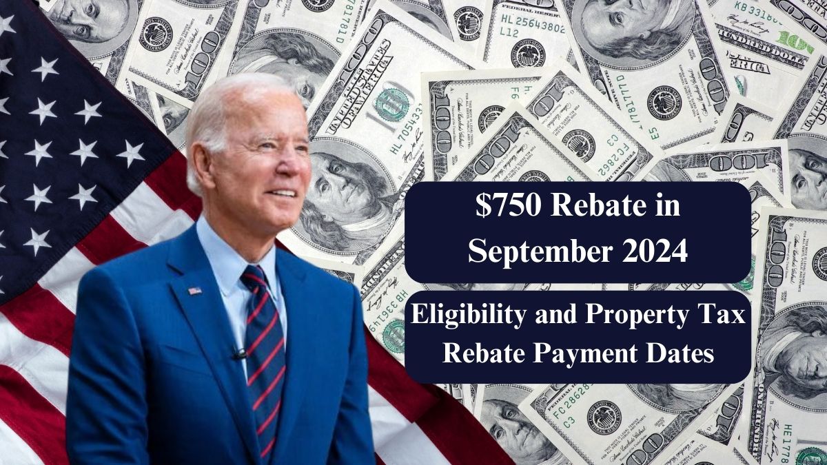 $750 Rebate in September 2024: Eligibility and Property Tax Rebate Payment Dates