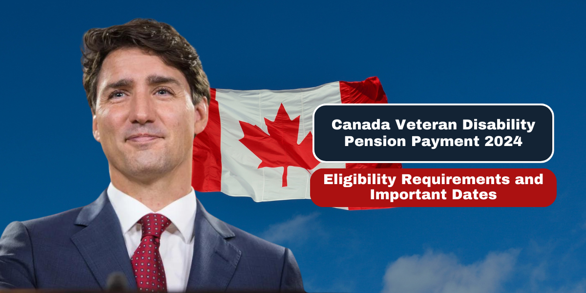 Canada Veteran Disability Pension Payment 2024 Eligibility Requirements and Important Dates