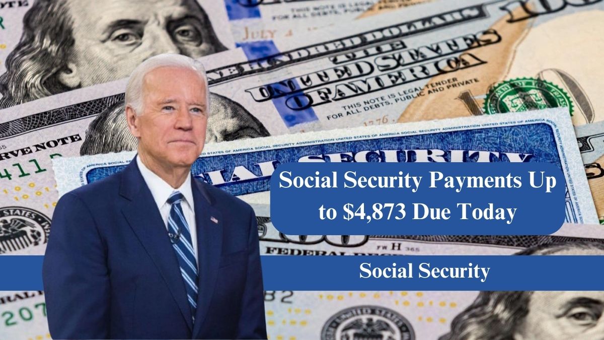 Social Security Payments Up to $4,873 Due Today – What to Expect Next Week